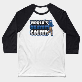 'Worlds Okayest Golfer' Funny Golfing Gift Baseball T-Shirt